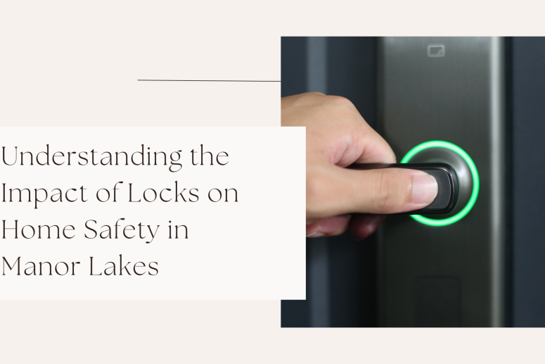 Understanding the Impact of Locks on Home Safety in Manor Lakes